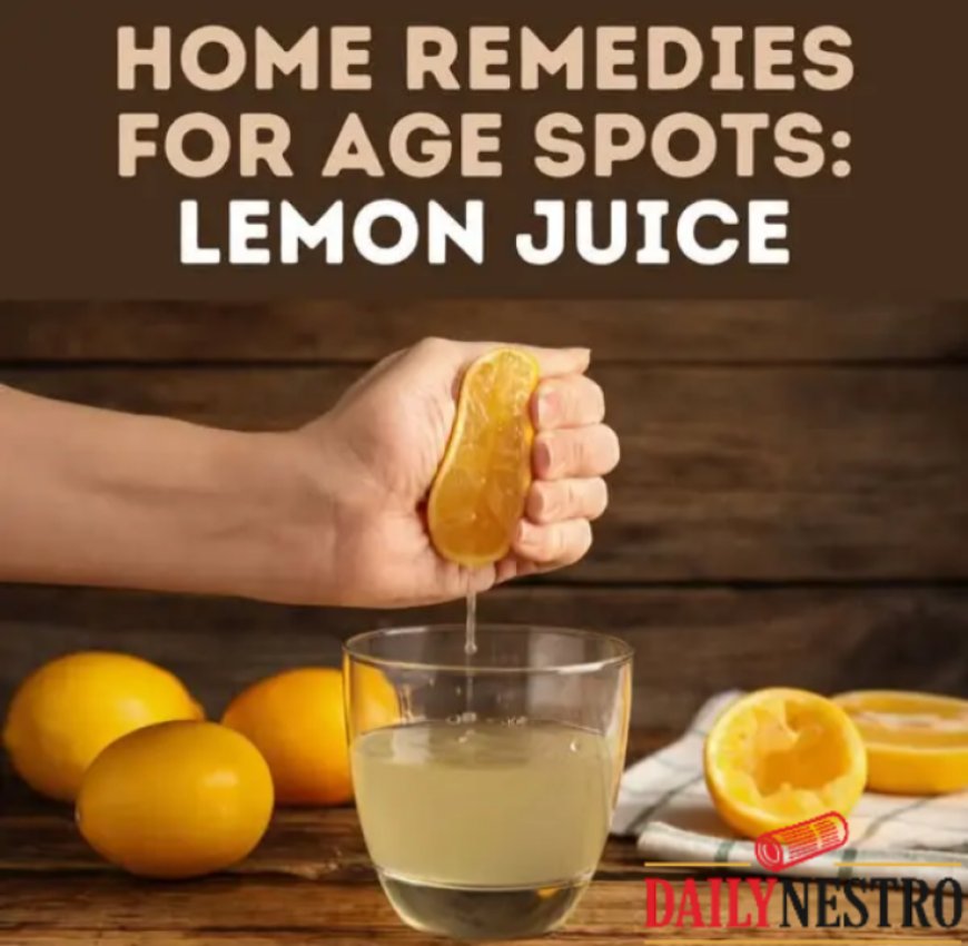 HOME REMEDIES FOR AGE SPOTS: Natural Ways To Improve Skin Appearance.