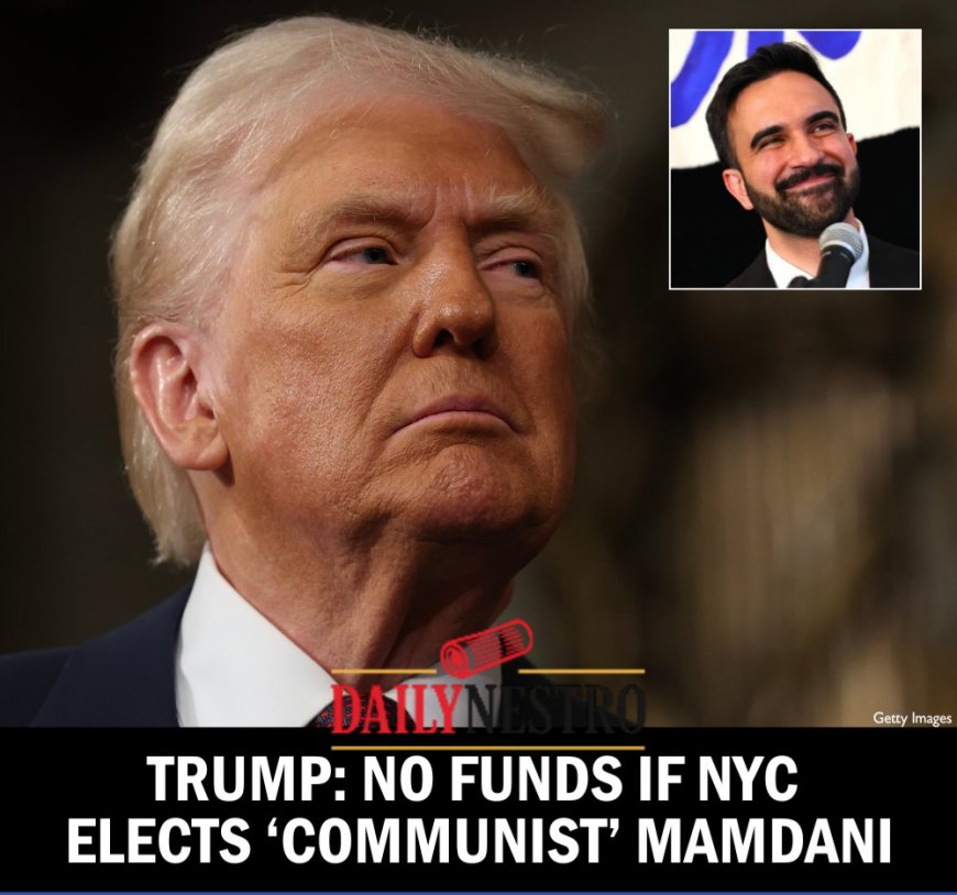 Trump Suggests He May Limit Federal Funding to NYC If Zohran Mamdani Wins Mayoral Election