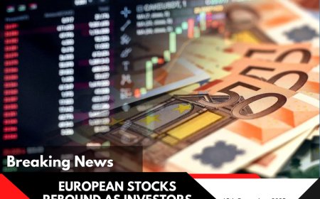 European Stocks Rebound as Investors Eye Central Bank Policy and Growth Outlook