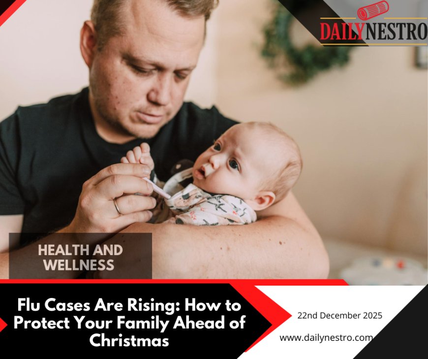 Staying Healthy This Christmas: Protecting Your Family as Flu Cases Rise