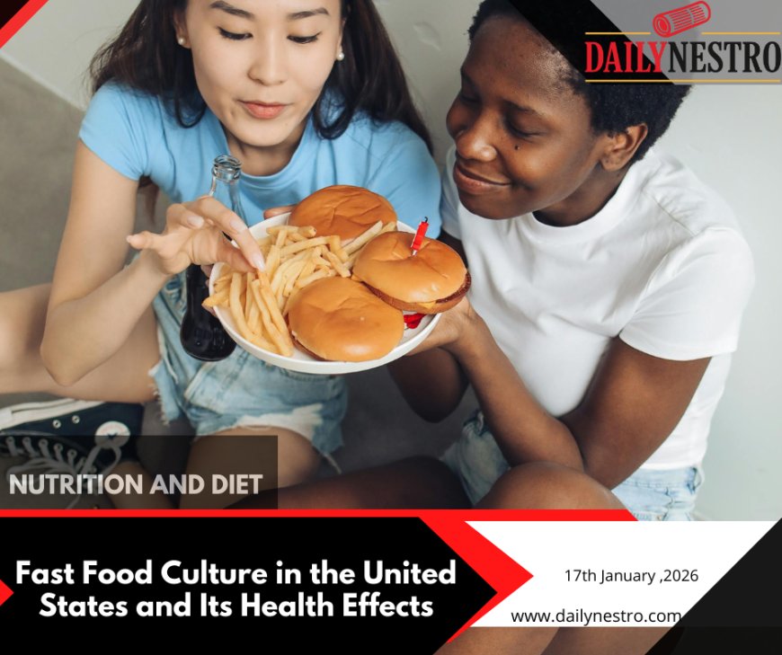 Fast Food Culture in the United States: Health Impacts and Smarter Choices