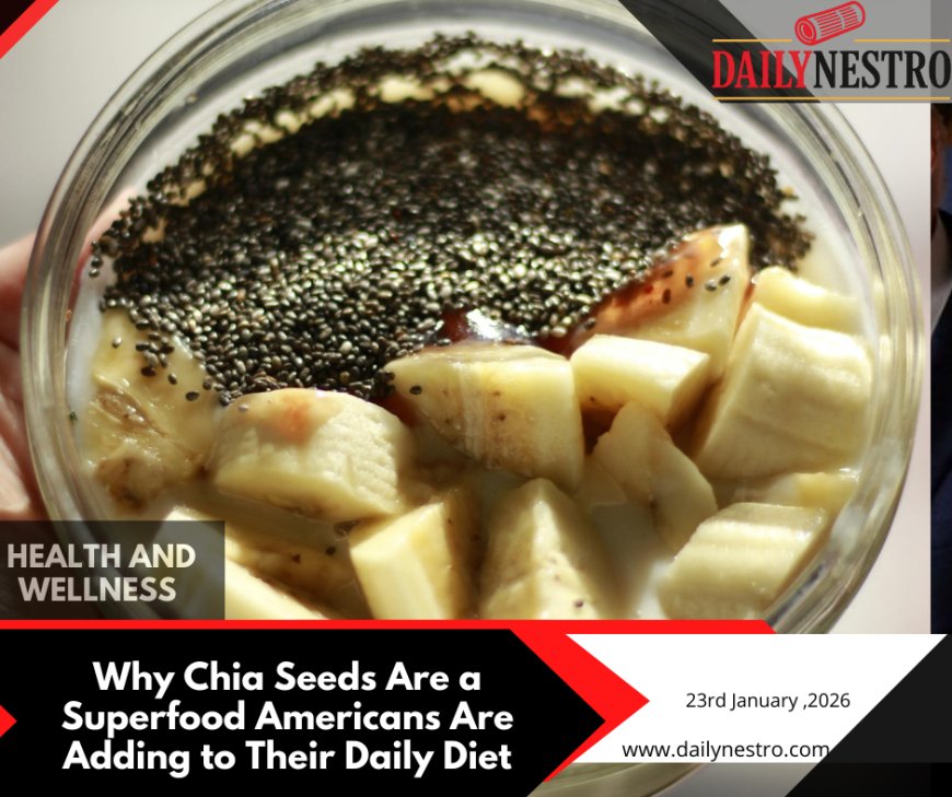 Why Chia Seeds Are Becoming a Daily Staple in American Diets
